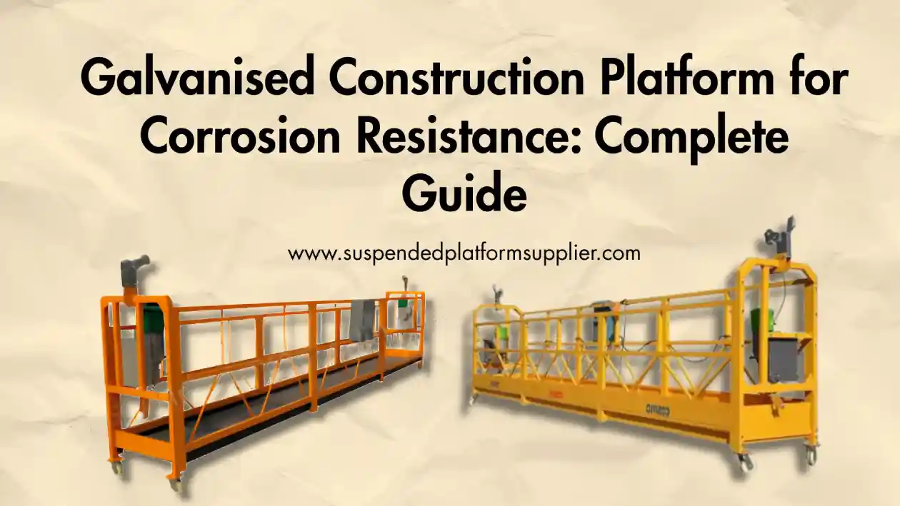 Galvanised Construction Platform for Corrosion Resistance: Complete Guide